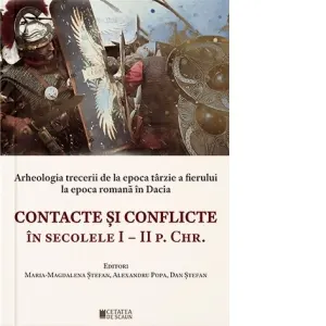 Arheologia trecerii de la epoca tarzie a fierului la epoca romana in Dacia. Contacte si conflicte in secolele I-II p. Chr.
