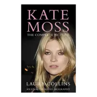 Kate Moss The Complete Picture