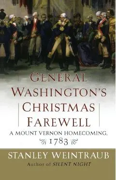 General Washington's Christmas Farewell: A Mount Vernon Homecoming, 1783