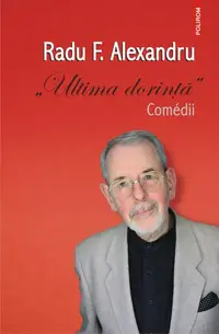 Ultima dorinţă. Comedii - Paperback brosat - F. Alexandru Radu