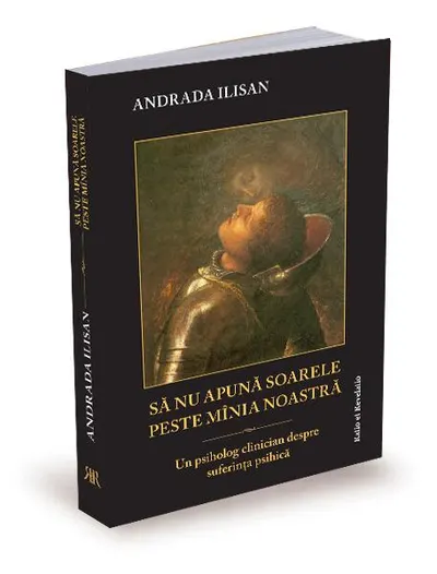 Să nu apună soarele peste mânia noastră. Un psiholog clinician despre suferința umană - Paperback brosat - Andrada Ilisan