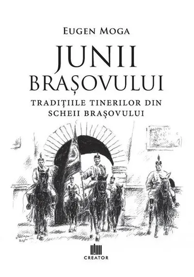 Junii Brașovului: Tradițiile tinerilor din Scheii Brașovului - Paperback brosat - Eugen Moga