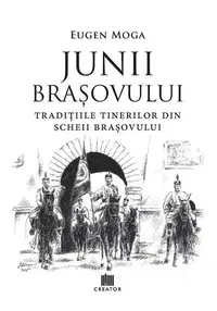 Junii Brașovului: Tradițiile tinerilor din Scheii Brașovului - Paperback brosat - Eugen Moga