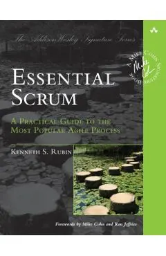Essential Scrum: A Practical Guide to the Most Popular Agile Process