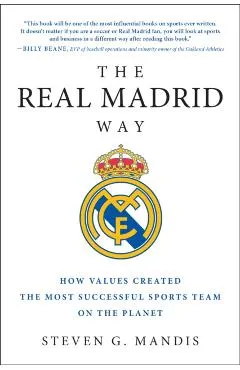 The Real Madrid Way: How Values Created the Most Successful Sports Team on the Planet