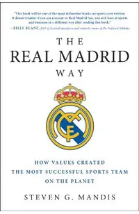 The Real Madrid Way: How Values Created the Most Successful Sports Team on the Planet