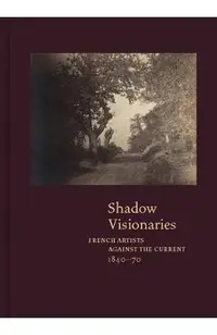 Shadow Visionaries: French Artists Against the Current, 1840-70