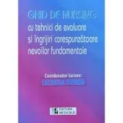 Ghid de nursing cu tehnici de evaluare si ingrijiri corespunzatoare nevoilor fundamentale