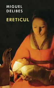 Ereticul - Hardcover - Miguel Delibes