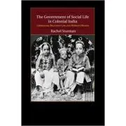 The Government of Social Life in Colonial India: Liberalism, Religious Law, and Women's Rights