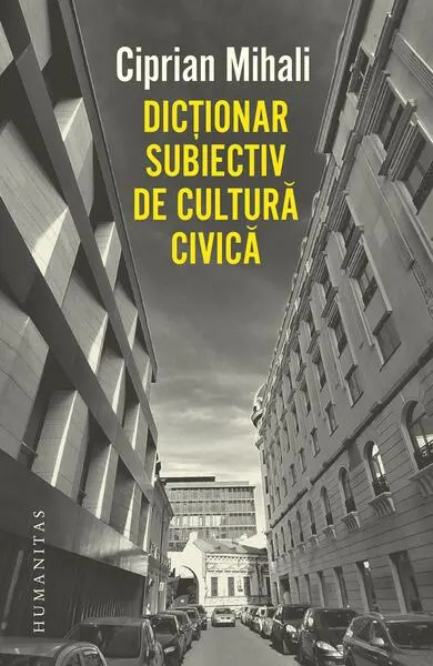 Dicționar subiectiv de cultură civică - Paperback brosat - Ciprian Mihali