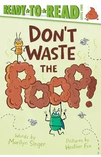 Don't Waste the Poop!: Ready-To-Read Level 2