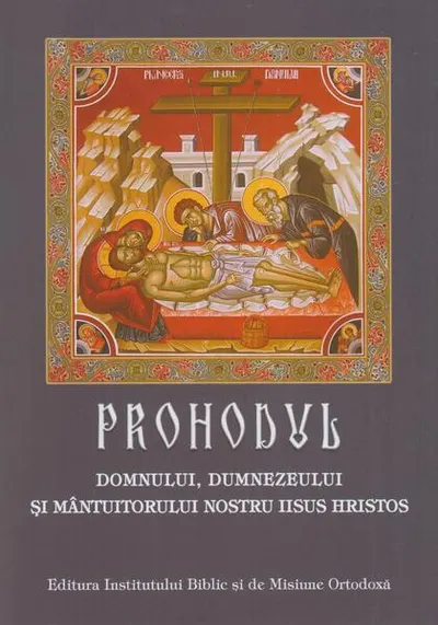 Prohodul Domnului, Dumnezeului și Mântuitorului Nostru Iisus Hristos - Paperback - ***
