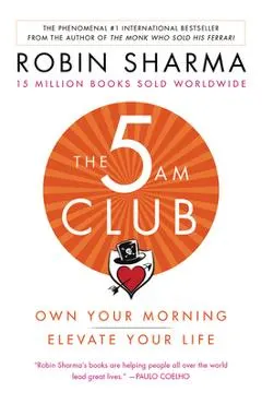 The 5 Am Club: Own Your Morning. Elevate Your Life.