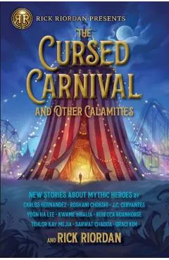 Rick Riordan Presents the Cursed Carnival and Other Calamities: New Stories about Mythic Heroes