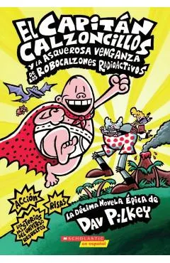 El Capit�n Calzoncillos Y La Asquerosa Venganza de Los Robocalzones Radioactivos (Captain Underpants #10): (spanish Language Edition of Captain Underp