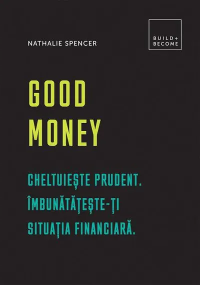 Good Money. Cheltuiește prudent - Hardcover - Nathalie Spencer