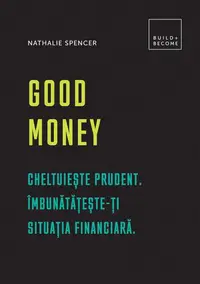 Good Money. Cheltuiește prudent - Hardcover - Nathalie Spencer