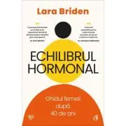 Echilibrul hormonal. Ghidul femeii dupa 40 de ani