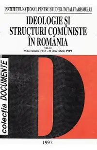 eBook Ideologie si structuri comuniste in Romania Vol.2 9 decembrie 1918 - 31 decembrie 1919 - Florian Tanasescu, Dumitru Costea, Ion Iacos, Gheorghe Neacsu, Marin C. Stanescu, Nicolae Tanasescu