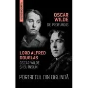 Portretul din oglinda - De Profundis - Oscar Wilde si eu insumi