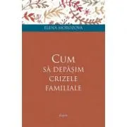 Cum sa depasim crizele familiale