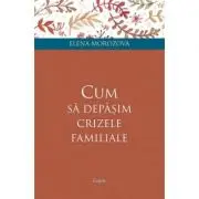 Cum sa depasim crizele familiale