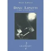 Dinu Lipatti. La douleur de ma vie