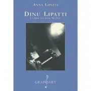 Dinu Lipatti. La douleur de ma vie