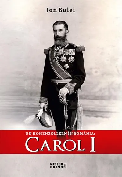 Un Hohenzollern în România: Carol I - Paperback brosat - Ion Bulei