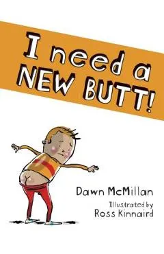 I Need a New Butt!