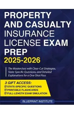 Property and Casualty Insurance License Exam Prep: The Masterclass with Clear-Cut Strategies, State-Specific Questions, and Detailed Explanations for