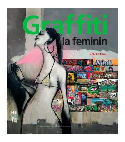 Graffiti la feminin. Graffiti și artă stradală de pe cinci continente - Paperback brosat - Nicholas Ganz