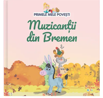 Volumul 14. Primele mele povesti. Muzicantii din Bremen