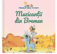 Volumul 14. Primele mele povesti. Muzicantii din Bremen