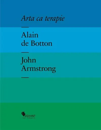 Arta ca terapie - Hardcover - Alain de Botton, John Armstrong