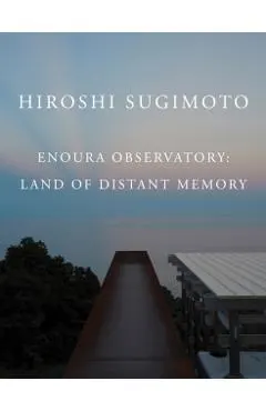 Hiroshi Sugimoto: Enoura Observatory: Land of Distant Memory