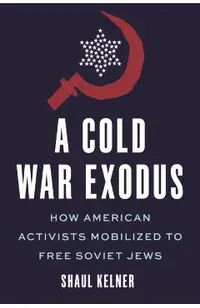 A Cold War Exodus: How American Activists Mobilized to Free Soviet Jews
