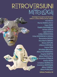 Retroversiuni – Mitologii. Antologie de proză scrisă de femei (Editori: Cristina Ispas & Victor Cobuz)