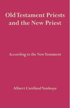 Old Testament Priests and the New Priest