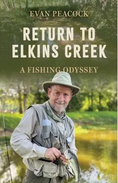 Return to Elkins Creek: A Fishing Odyssey