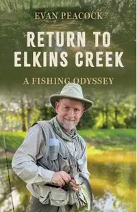 Return to Elkins Creek: A Fishing Odyssey
