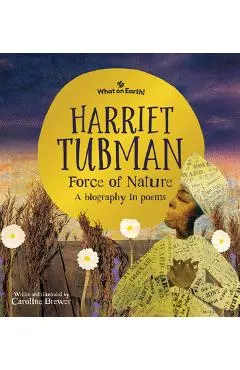 Harriet Tubman, Force of Nature: A Biography in Poems