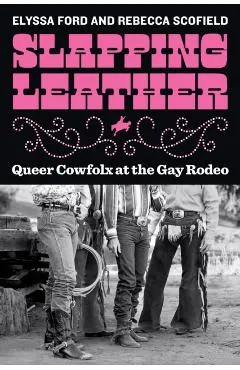 Slapping Leather: Queer Cowfolx at the Gay Rodeo