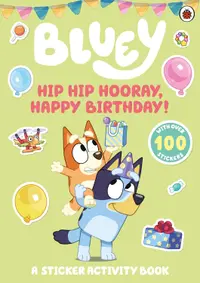 Bluey: Hip Hip Hooray, Happy Birthday! (A Sticker Activity Book)