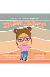 My Generous Sister Lexi: A story on organ donation