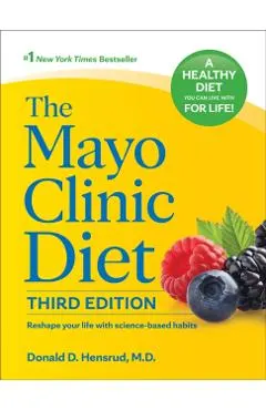 The Mayo Clinic Diet, 3rd Edition: Reshape Your Life with Science-Based Habits