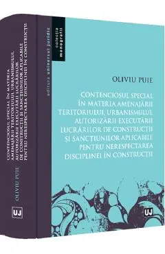 Contenciosul special in materia amenajarii teritoriului, urbanismului, autorizarii executarii lucrarilor de constructii si sanctiunilor aplicabile pentru nerespectarea disciplinei in constructii