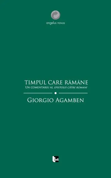 Timpul care rămâne. Un comentariu al Epistolei către Romani. - Paperback - Giorgio Agamben