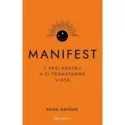 Manifest. 7 pasi pentru a-ti transforma viata